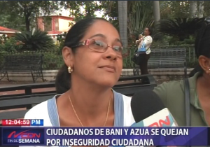 Ciudadanos de Baní y Azua se quejan por inseguridad ciudadana