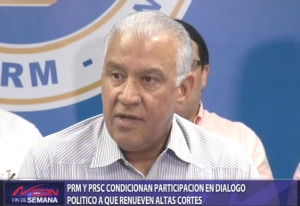 PRM y PRSC condicionan participación en dialogo político a renovación altas cortes