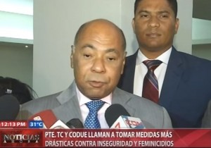 TC y CODUE llaman a tomar medidas más drásticas contra inseguridad y feminicidios