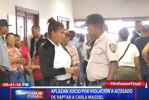 Aplazan juicio por violación a acusado de raptar a Carla Massiel