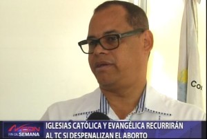 Iglesias católica y evangélica recurrirán al TC si despenalizan el aborto