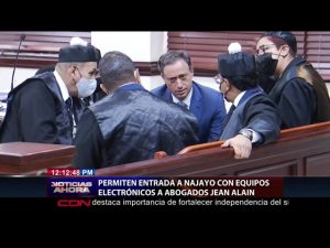 Permiten entrada a Najayo con aparatos electrónicos a defensa Jean Alain