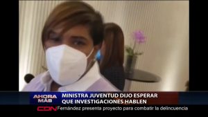Ministra Juventud dijo esperar que investigaciones hablen