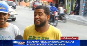 Piden más patrullaje policial por ola de delincuencia 
en Sabana Perdida
