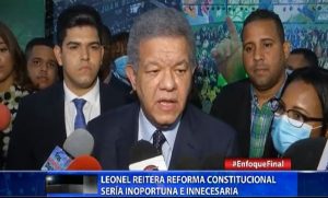 Leonel Fernández reitera reforma constitucional es inoportuna e innecesaria