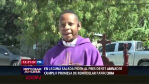 Piden al presidente Abinader cumplir promesa de remodelar parroquia
