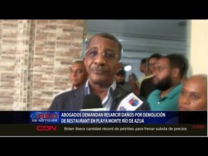 Abogados demandan resarcir daños por demolición de restaurant en Azua